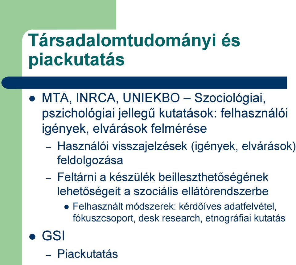 feldolgozása Feltárni a készülék beilleszthetőségének lehetőségeit a szociális ellátórendszerbe GSI