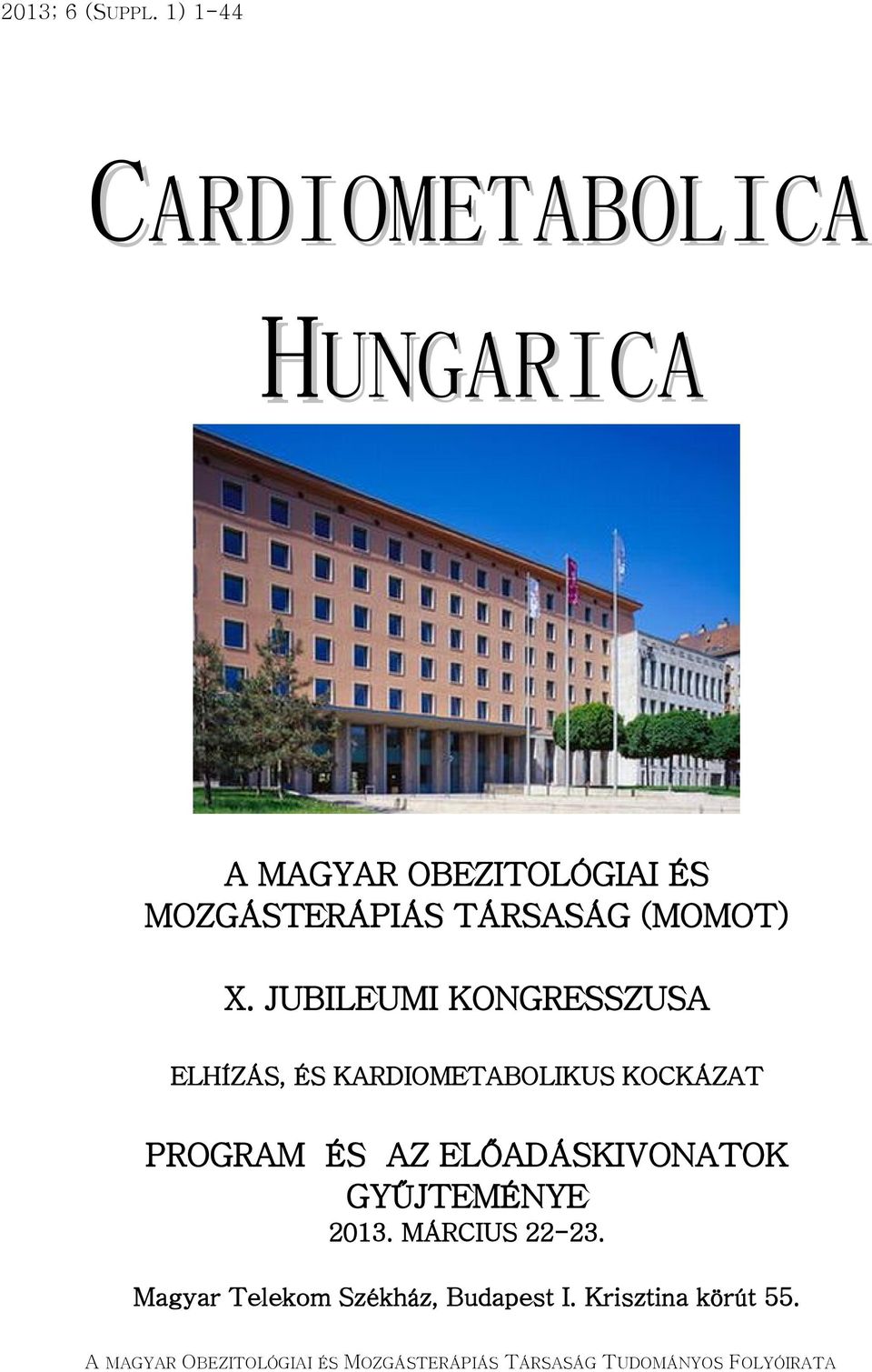 JUBILEUMI KONGRESSZUSA ELHÍZÁS, ÉS KARDIOMETABOLIKUS KOCKÁZAT PROGRAM ÉS AZ ELŐADÁSKIVONATOK GYŰJTEMÉNYE 2013. MÁRCIUS 22-23.