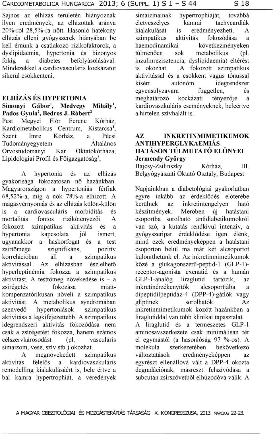 Mindezekkel a cardiovascularis kockázatot sikerül csökkenteni. ELHÍZÁS ÉS HYPERTONIA Simonyi Gábor 1, Medvegy Mihály 1, Pados Gyula 2, Bedros J.