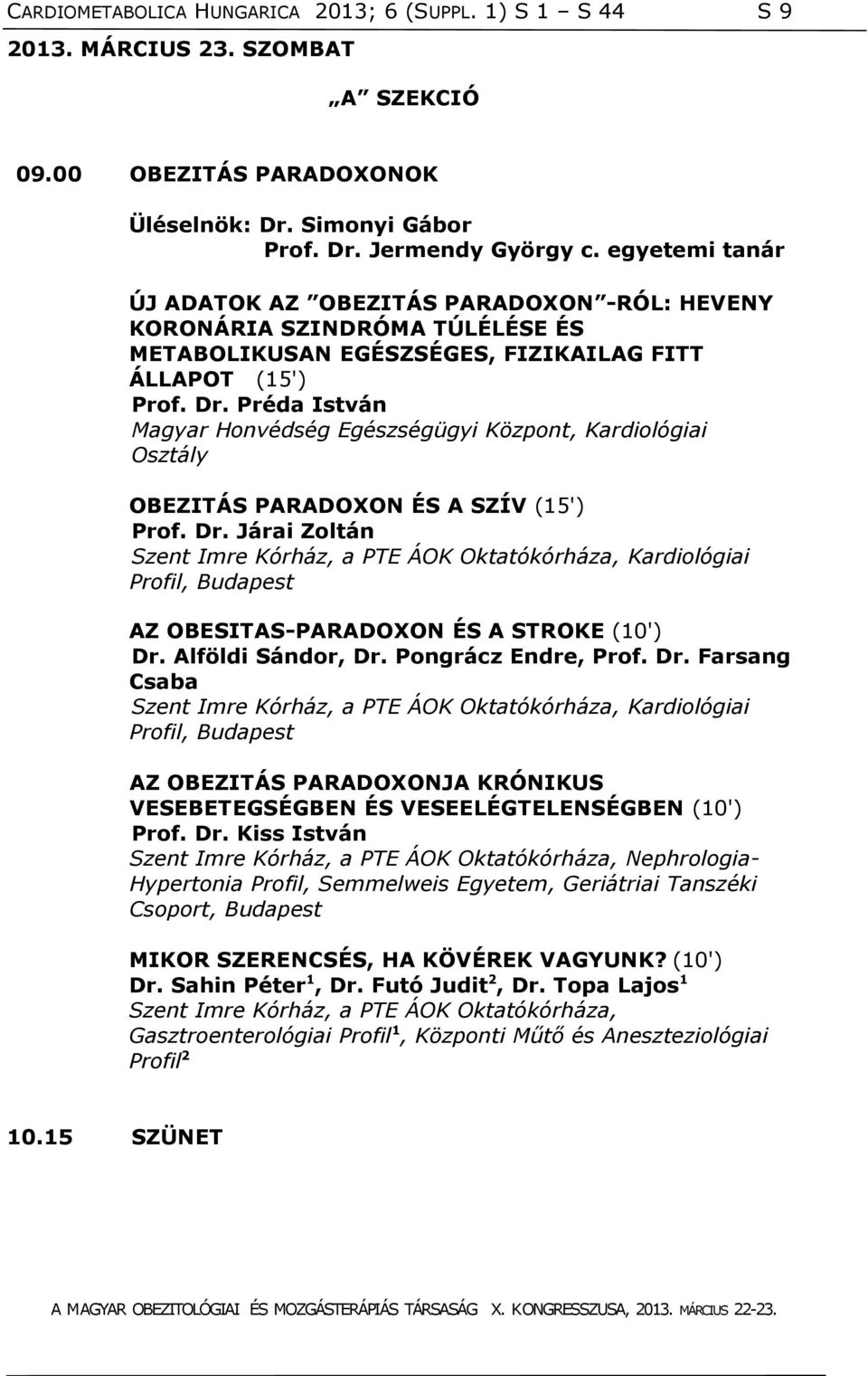 Préda István Magyar Honvédség Egészségügyi Központ, Kardiológiai Osztály OBEZITÁS PARADOXON ÉS A SZÍV (15') Prof. Dr.