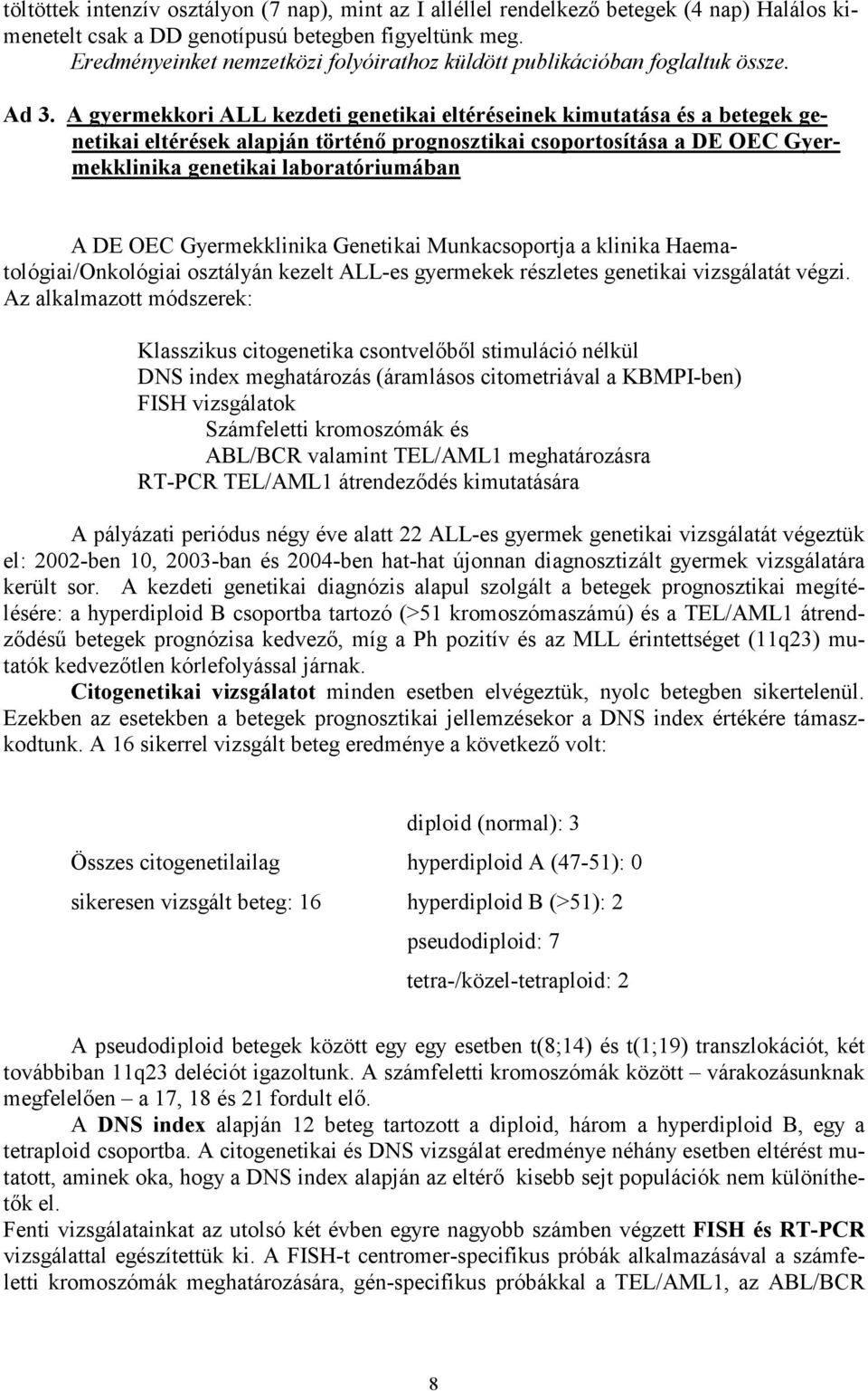 A gyermekkori ALL kezdeti genetikai eltéréseinek kimutatása és a betegek genetikai eltérések alapján történő prognosztikai csoportosítása a DE OEC Gyermekklinika genetikai laboratóriumában A DE OEC