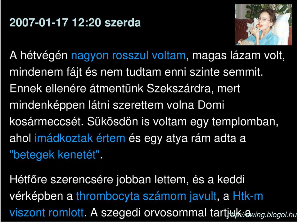 Sükösdön is voltam egy templomban, ahol imádkoztak értem és egy atya rám adta a "betegek kenetét".