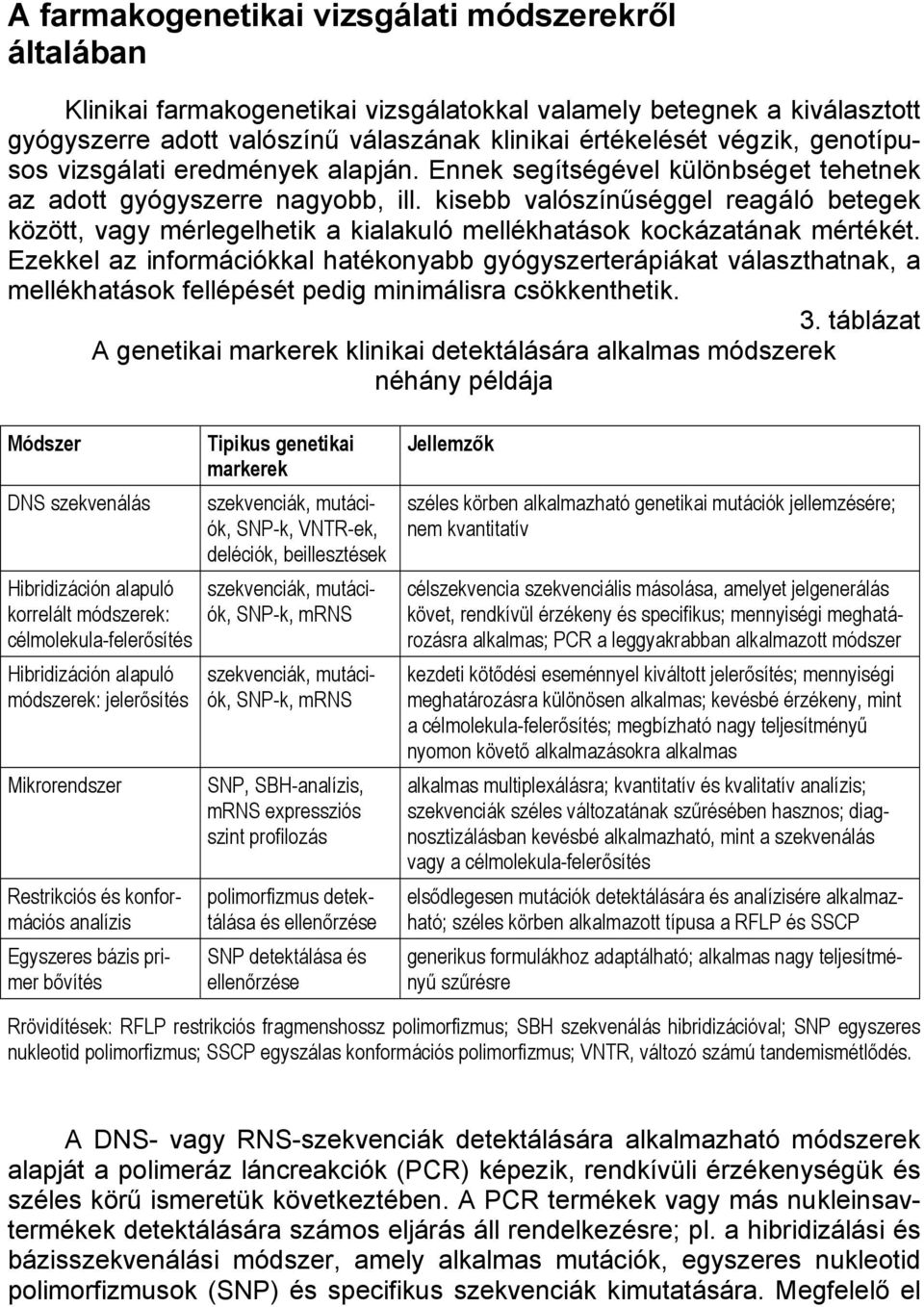 kisebb valószínűséggel reagáló betegek között, vagy mérlegelhetik a kialakuló mellékhatások kockázatának mértékét.