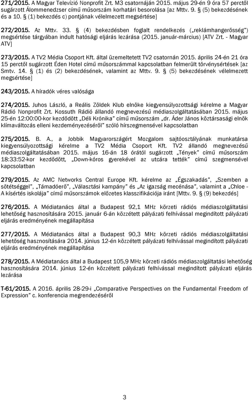 január-március) [ATV Zrt. - Magyar ATV] 273/2015. A TV2 Média Csoport Kft. által üzemeltetett TV2 csatornán 2015.
