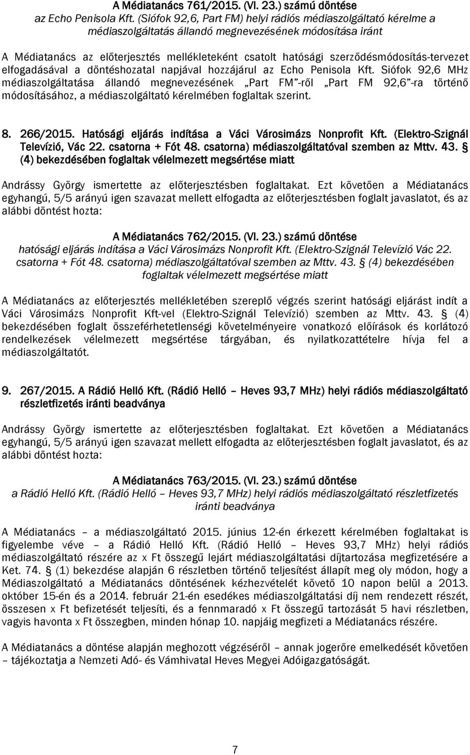 szerződésmódosítás-tervezet elfogadásával a döntéshozatal napjával hozzájárul az Echo Penisola Kft.
