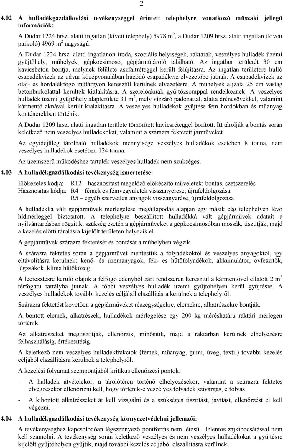 alatti ingatlanon iroda, szociális helyiségek, raktárak, veszélyes hulladék üzemi gyűjtőhely, műhelyek, gépkocsimosó, gépjárműtároló található.