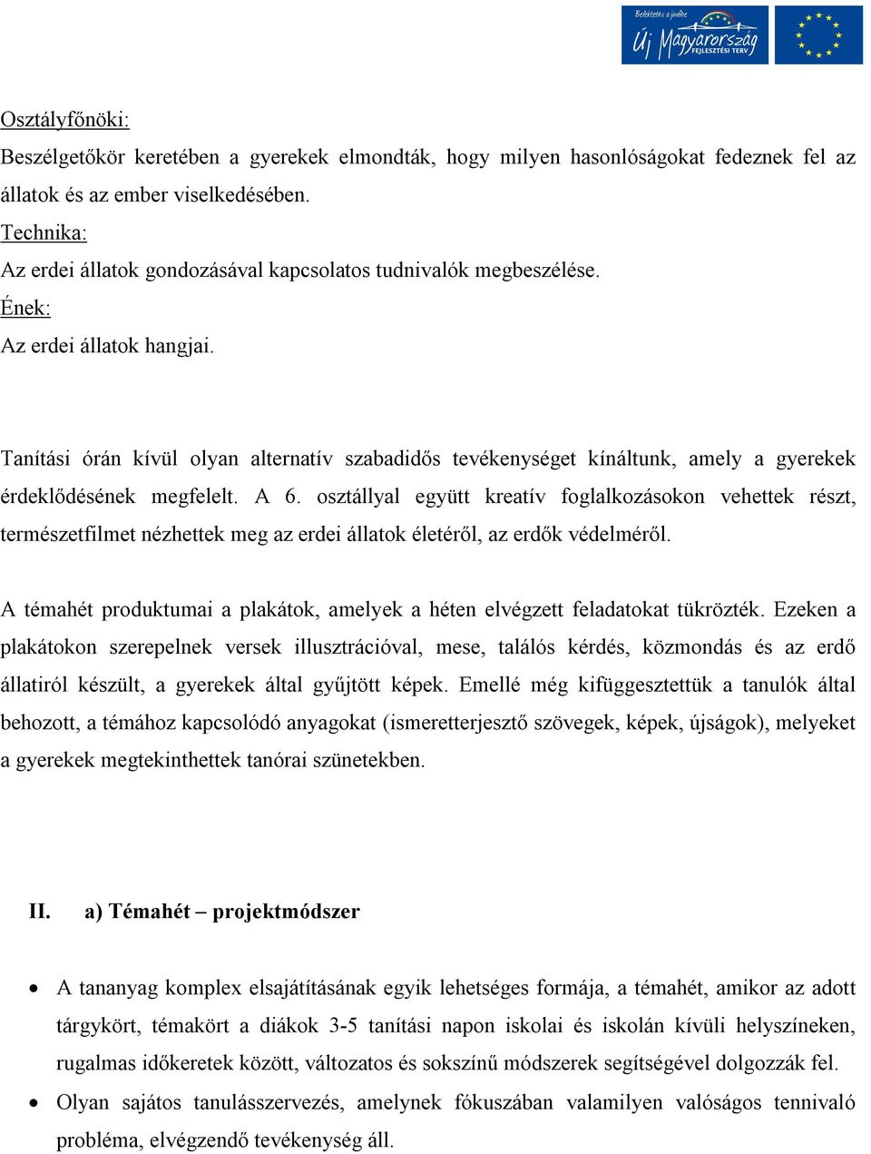 Tanítási órán kívül olyan alternatív szabadidős tevékenységet kínáltunk, amely a gyerekek érdeklődésének megfelelt. A 6.