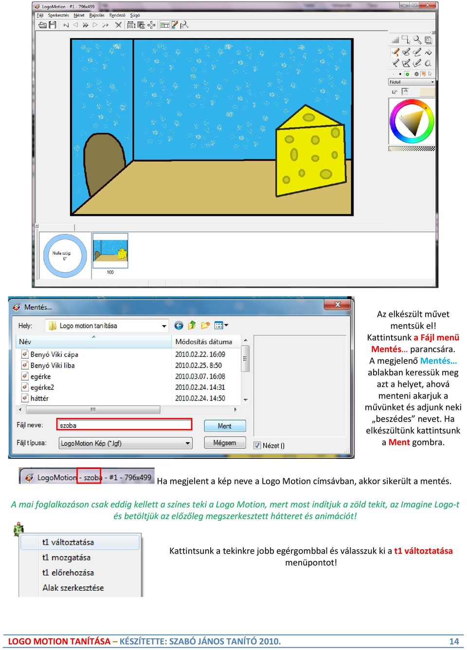 Ha elkészültünk kattintsunk a Ment gombra. Ha megjelent a kép neve a Logo Motion címsávban, akkor sikerült a mentés.