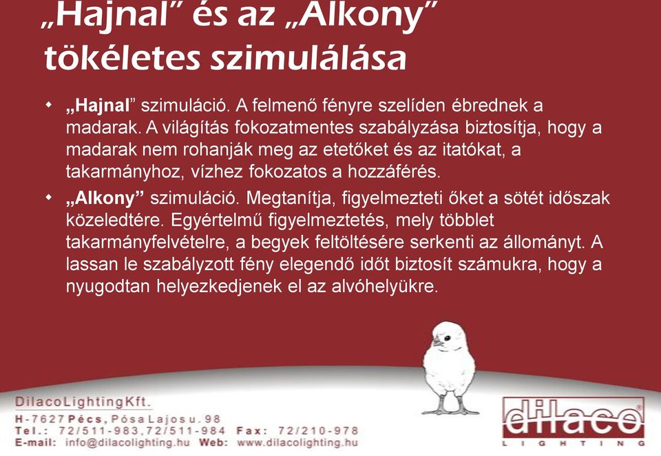 fokozatos a hozzáférés. Alkony szimuláció. Megtanítja, figyelmezteti őket a sötét időszak közeledtére.