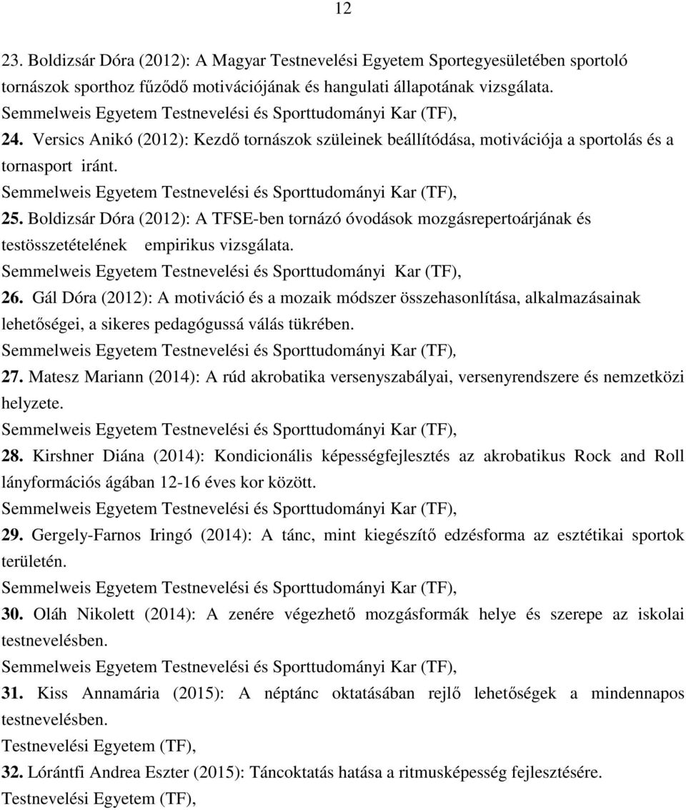 Boldizsár Dóra (2012): A TFSE-ben tornázó óvodások mozgásrepertoárjának és testösszetételének empirikus vizsgálata., 26.