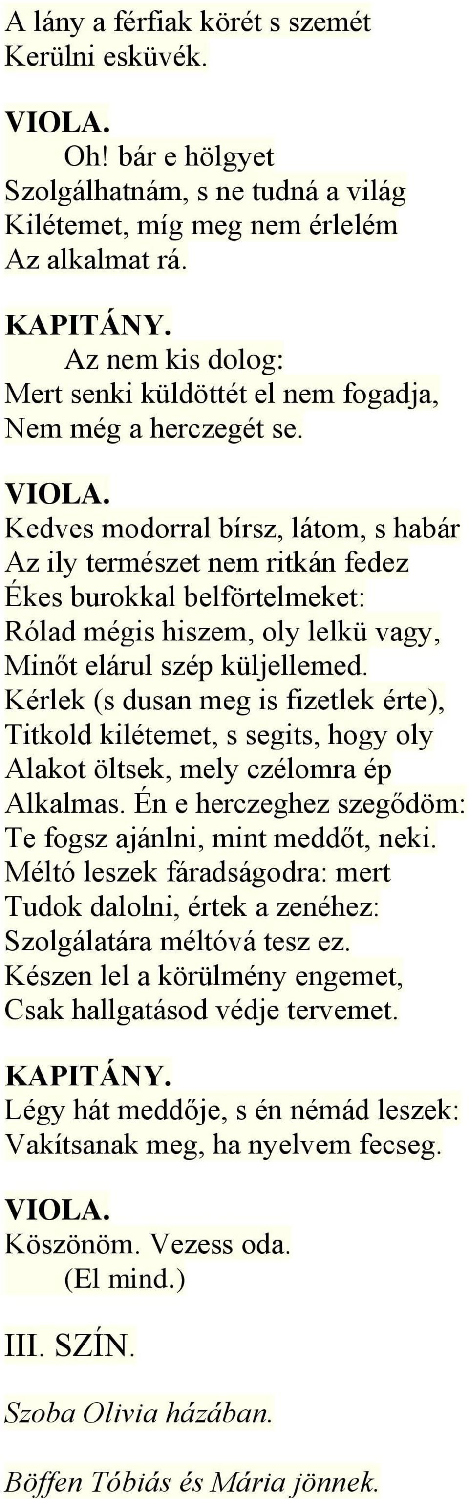 Kedves modorral bírsz, látom, s habár Az ily természet nem ritkán fedez Ékes burokkal belförtelmeket: Rólad mégis hiszem, oly lelkü vagy, Minőt elárul szép küljellemed.