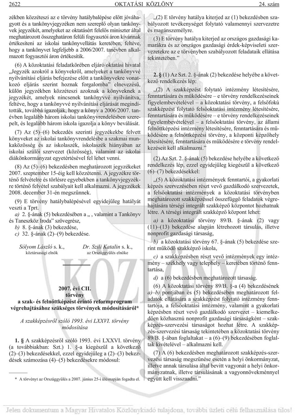 összeghatáron felüli fogyasztói áron kívánnak értékesíteni az iskolai tankönyvellátás keretében, feltéve, hogy a tankönyvet legfeljebb a 2006/2007. tanévben alkalmazott fogyasztói áron értékesítik.