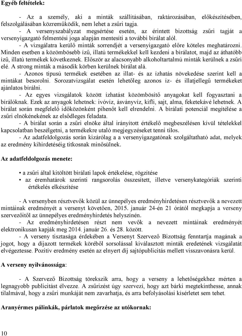 - A vizsgálatra kerülő minták sorrendjét a versenyigazgató előre köteles meghatározni.