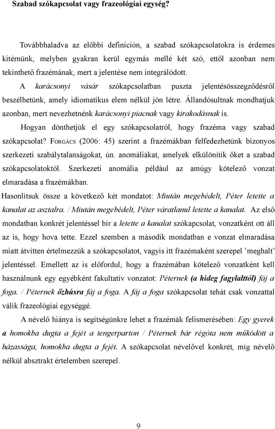 integrálódott. A karácsonyi vásár szókapcsolatban puszta jelentésösszegződésről beszélhetünk, amely idiomatikus elem nélkül jön létre.