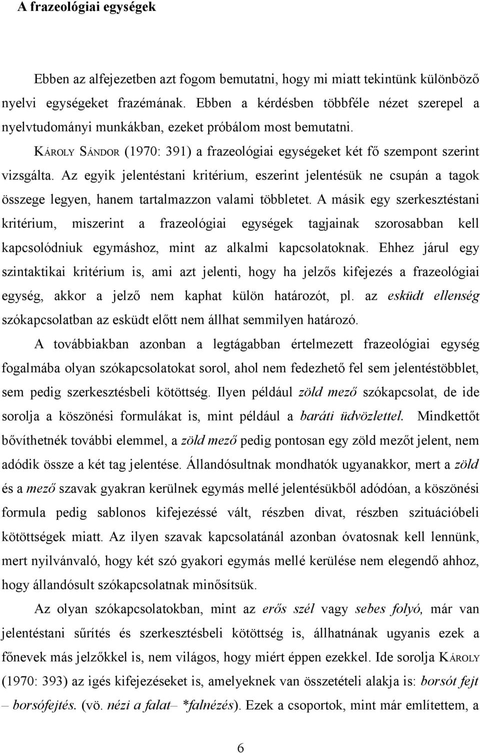 Az egyik jelentéstani kritérium, eszerint jelentésük ne csupán a tagok összege legyen, hanem tartalmazzon valami többletet.