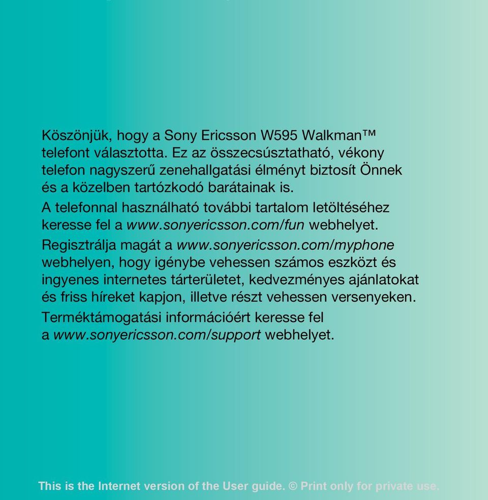 A telefonnal használható további tartalom letöltéséhez keresse fel a www.sonyericsson.