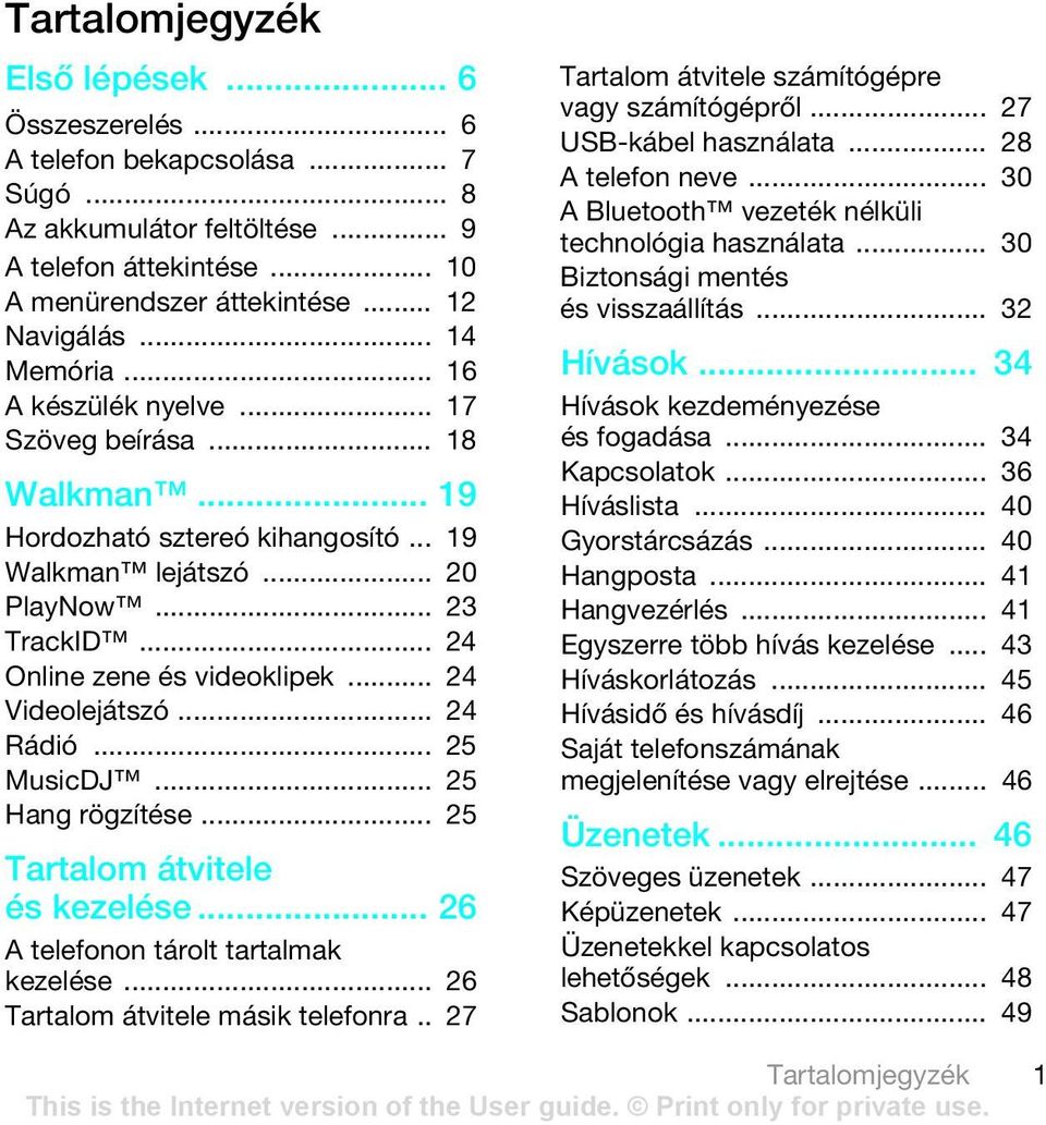 .. 24 Videolejátszó... 24 Rádió... 25 MusicDJ... 25 Hang rögzítése... 25 Tartalom átvitele és kezelése... 26 A telefonon tárolt tartalmak kezelése... 26 Tartalom átvitele másik telefonra.