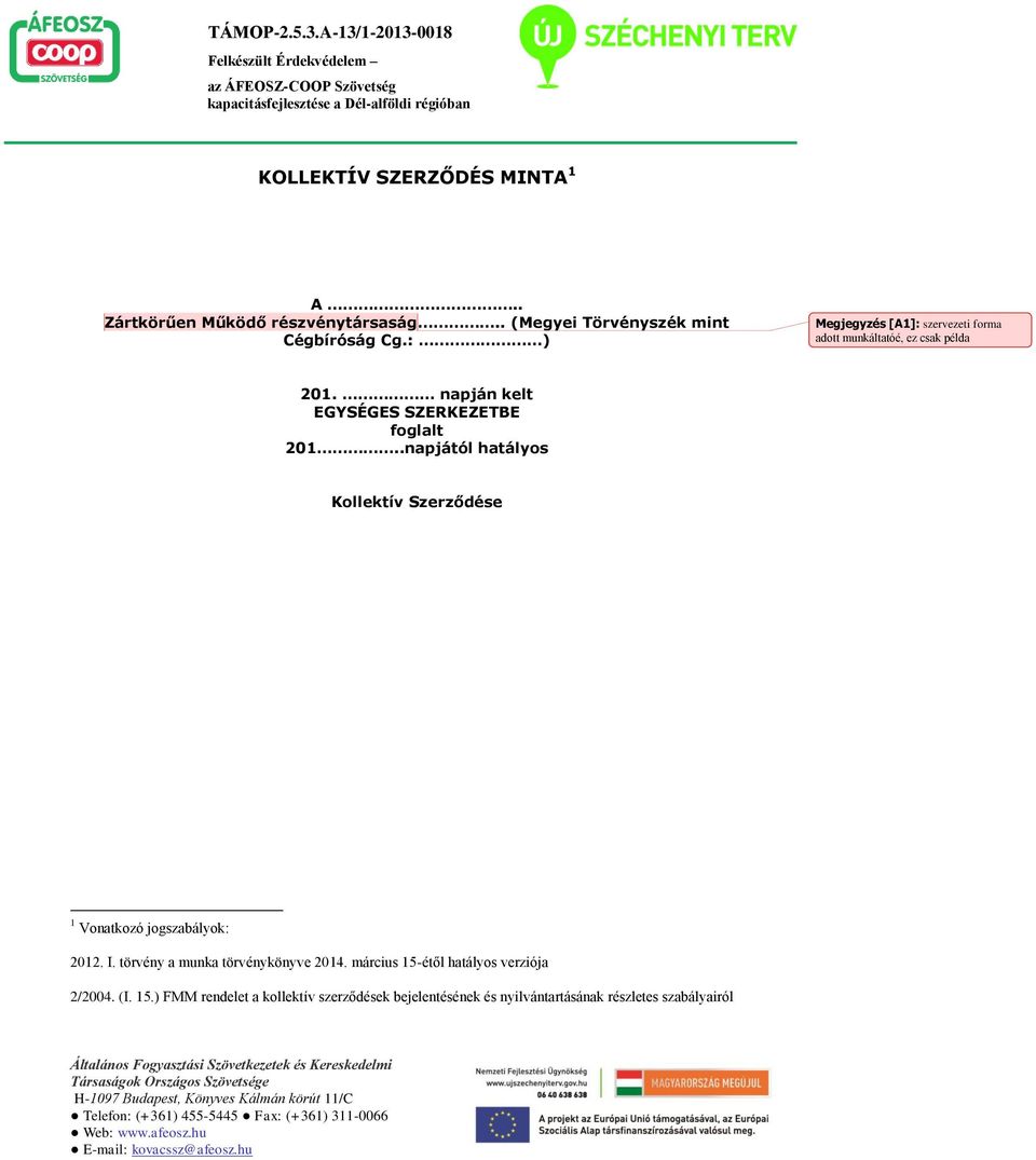 .napjától hatályos Kollektív Szerződése 1 Vonatkozó jogszabályok: 2012. I. törvény a munka törvénykönyve 2014.