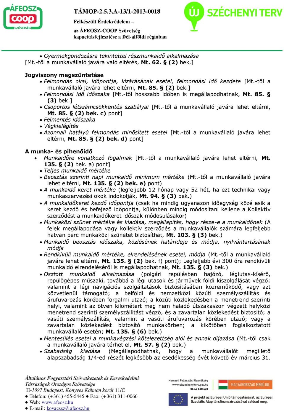 -től hosszabb időben is megállapodhatnak, Mt. 85. (3) bek.] Csoportos létszámcsökkentés szabályai [Mt.-től a munkavállaló javára lehet eltérni, Mt. 85. (2) bek.