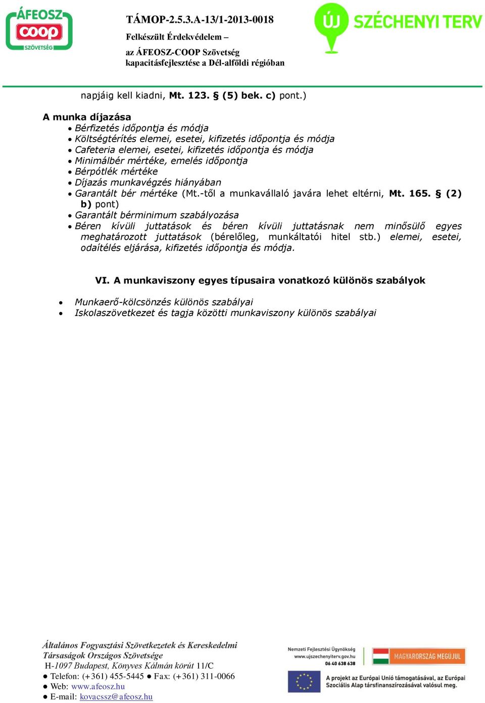 időpontja Bérpótlék mértéke Díjazás munkavégzés hiányában Garantált bér mértéke (Mt.-től a munkavállaló javára lehet eltérni, Mt. 165.