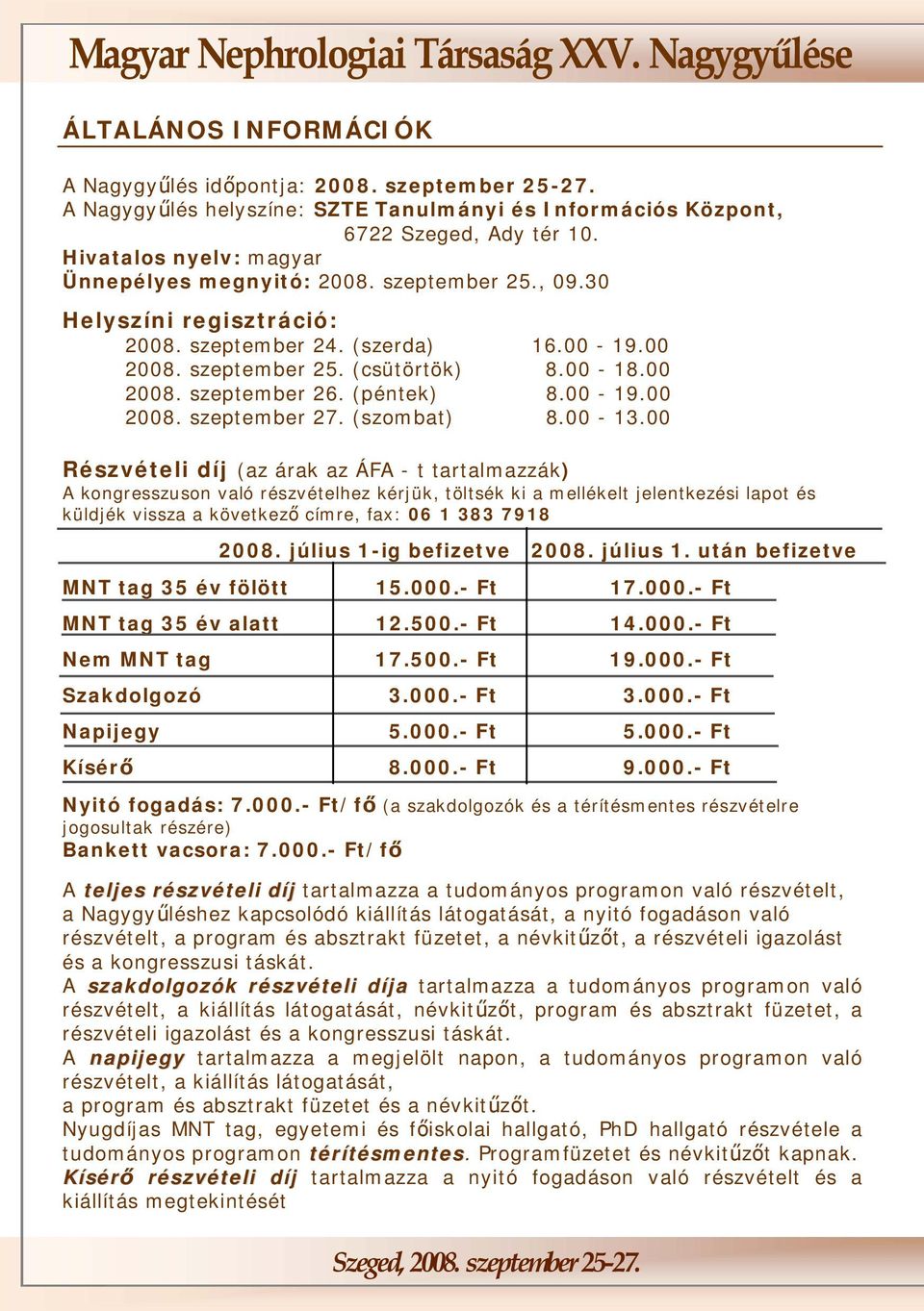 (péntek) 8.00-19.00 2008. szeptember 27. (szombat) 8.00-13.