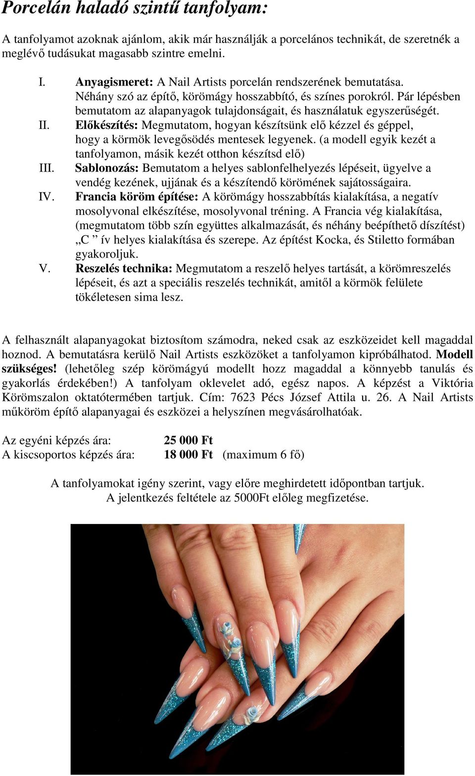 Pár lépésben bemutatom az alapanyagok tulajdonságait, és használatuk egyszerűségét. II. Előkészítés: Megmutatom, hogyan készítsünk elő kézzel és géppel, hogy a körmök levegősödés mentesek legyenek.