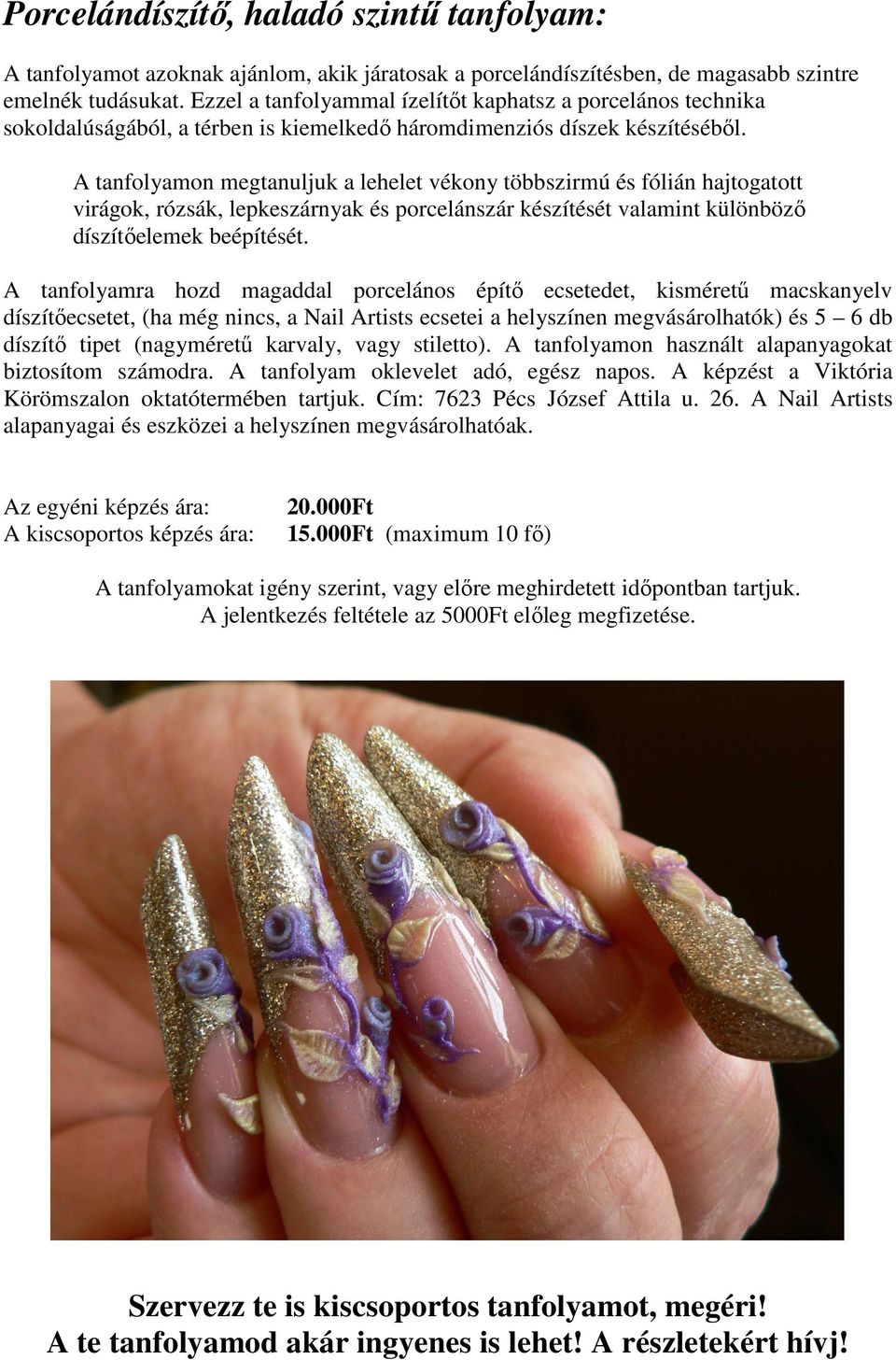 A tanfolyamon megtanuljuk a lehelet vékony többszirmú és fólián hajtogatott virágok, rózsák, lepkeszárnyak és porcelánszár készítését valamint különböző díszítőelemek beépítését.