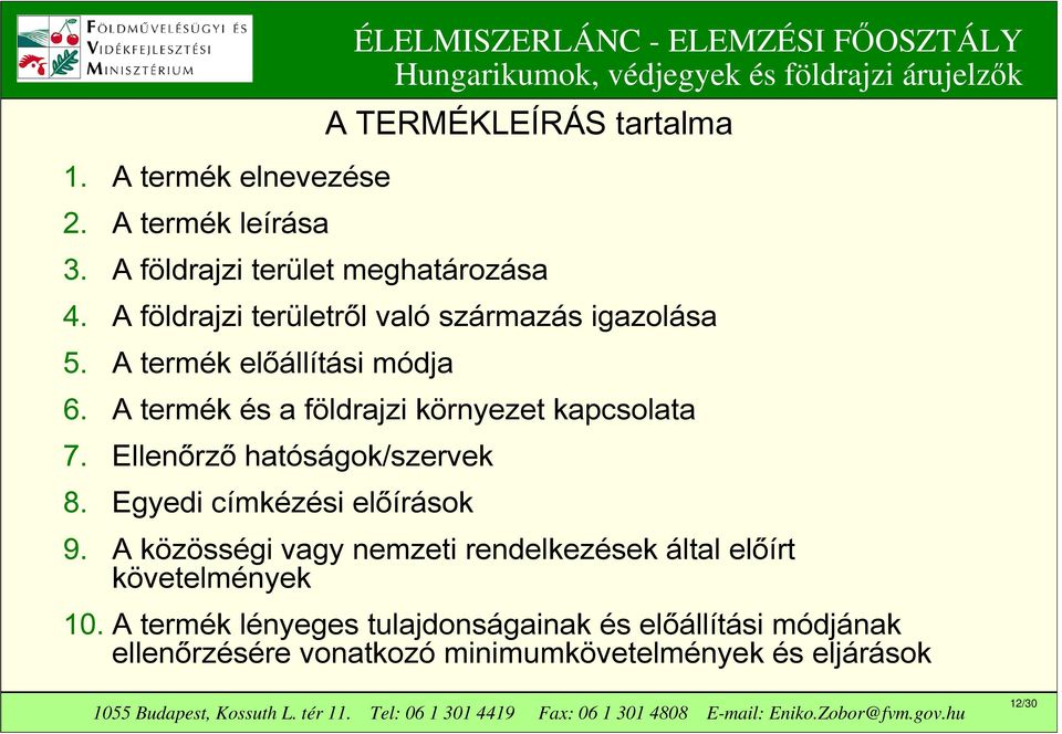 A termék és a földrajzi környezet kapcsolata 7. Ellenőrző hatóságok/szervek 8. Egyedi címkézési előírások 9.