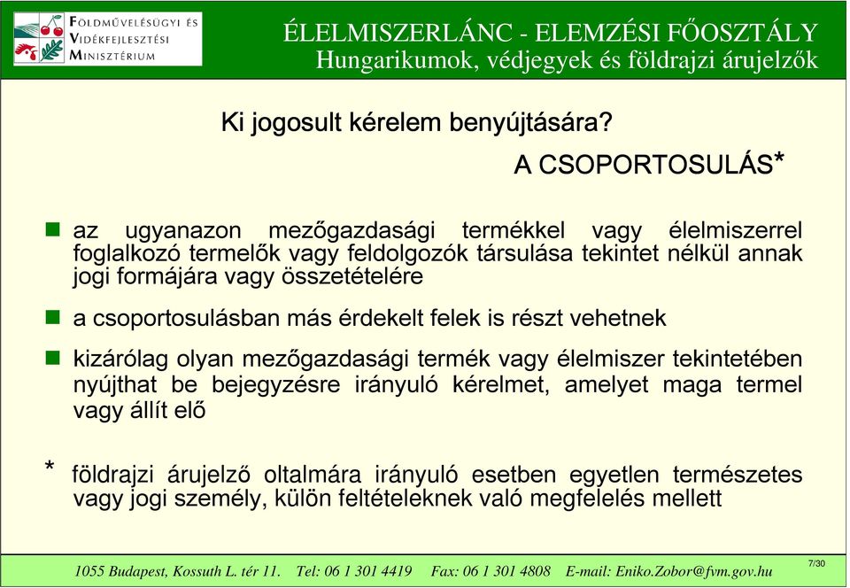 annak jogi formájára vagy összetételére a csoportosulásban más érdekelt felek is részt vehetnek kizárólag olyan mezőgazdasági termék vagy