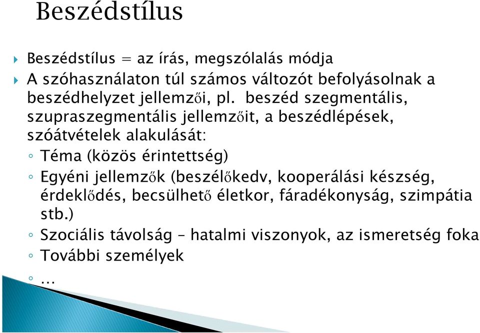 beszéd szegmentális, szupraszegmentális jellemzőit, a beszédlépések, szóátvételek alakulását: Téma (közös