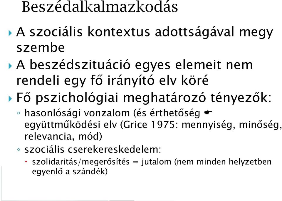 vonzalom (és érthetőség együttműködési elv (Grice 1975: mennyiség, minőség, relevancia, mód)