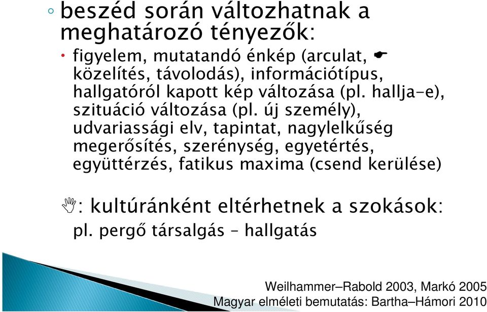 új személy), udvariassági elv, tapintat, nagylelkűség megerősítés, szerénység, egyetértés, együttérzés, fatikus maxima