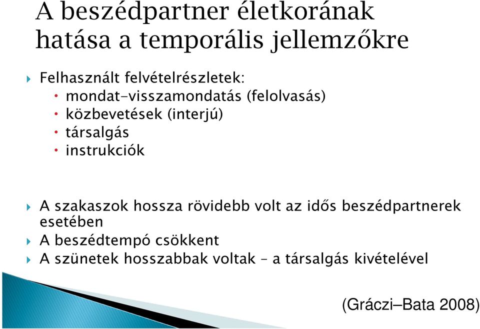 társalgás instrukciók A szakaszok hossza rövidebb volt az idős beszédpartnerek