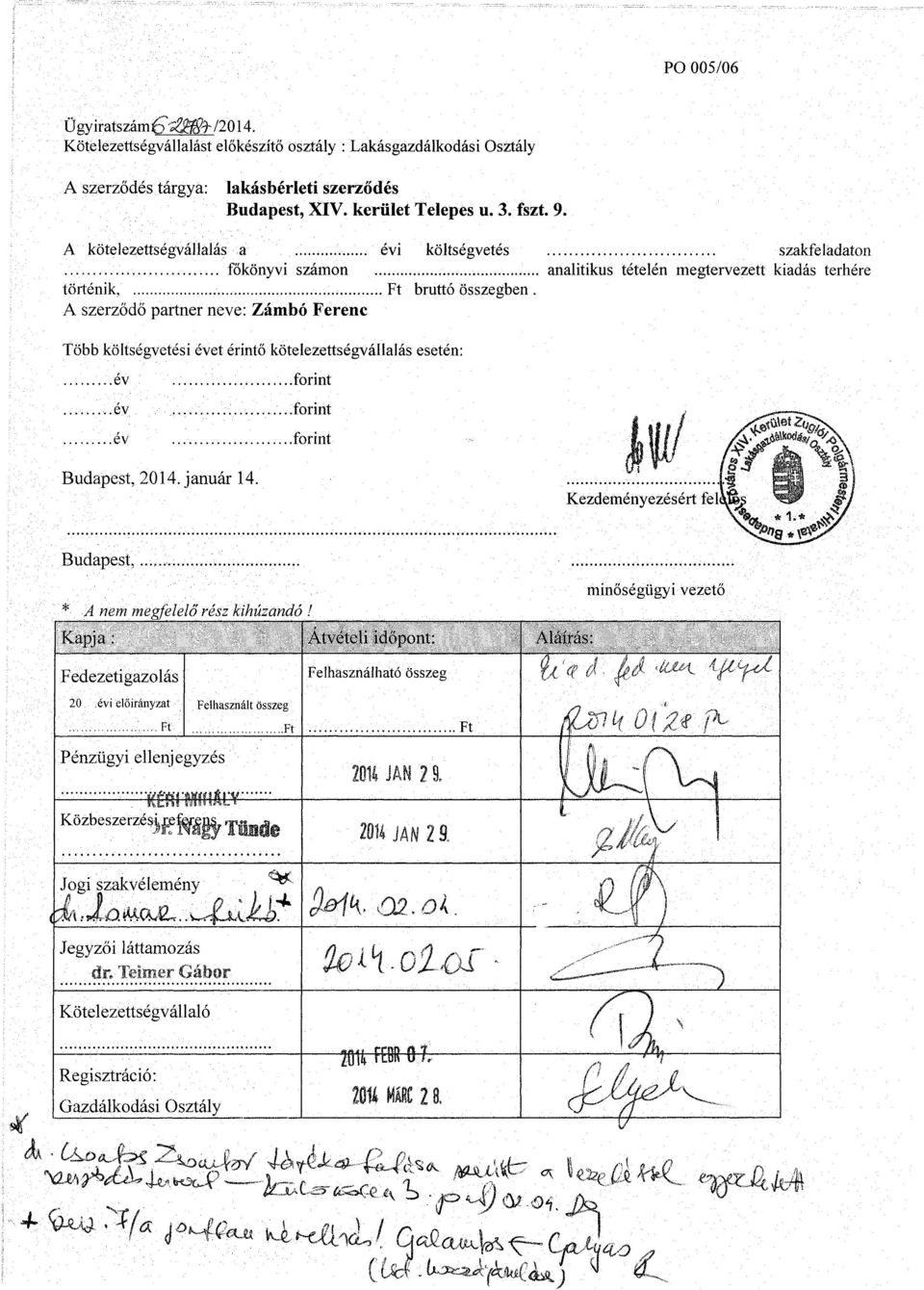 A szerződő partner neve: Zámbó Ferenc Több költségvetési évet érintő kötelezettségvállalás esetén: év forint év......forint év forint Budapest, 2014. január 14.