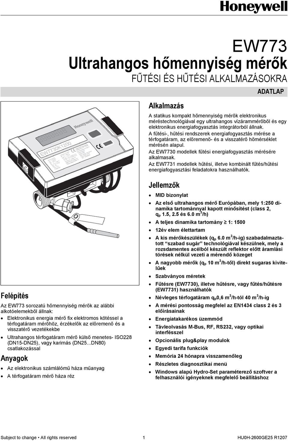 Az EW7730 modellek fűtési fogyasztás mérésére alkalmasak. Az EW7731 modellek hűtési, illetve kombinált fűtés/hűtési fogyasztási feladatokra használhatók.