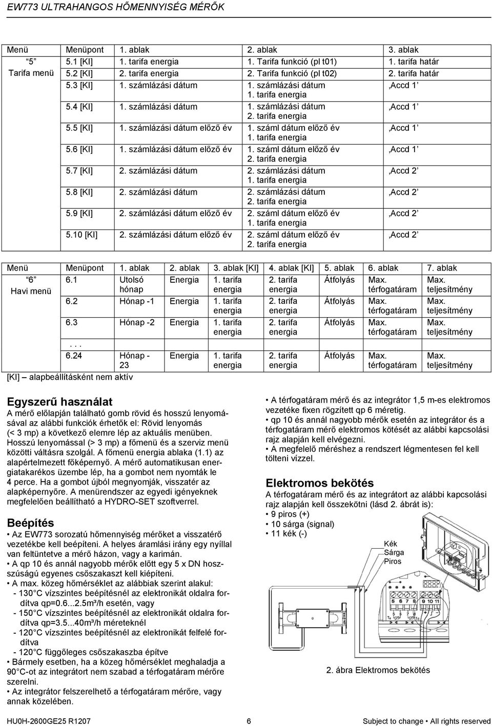 tarifa 5.6 [KI] 1. számlázási dátum előző év 1. száml dátum előző év Accd 1 2. tarifa 5.7 [KI] 2. számlázási dátum 2. számlázási dátum Accd 2 1. tarifa 5.8 [KI] 2. számlázási dátum 2. számlázási dátum Accd 2 2.