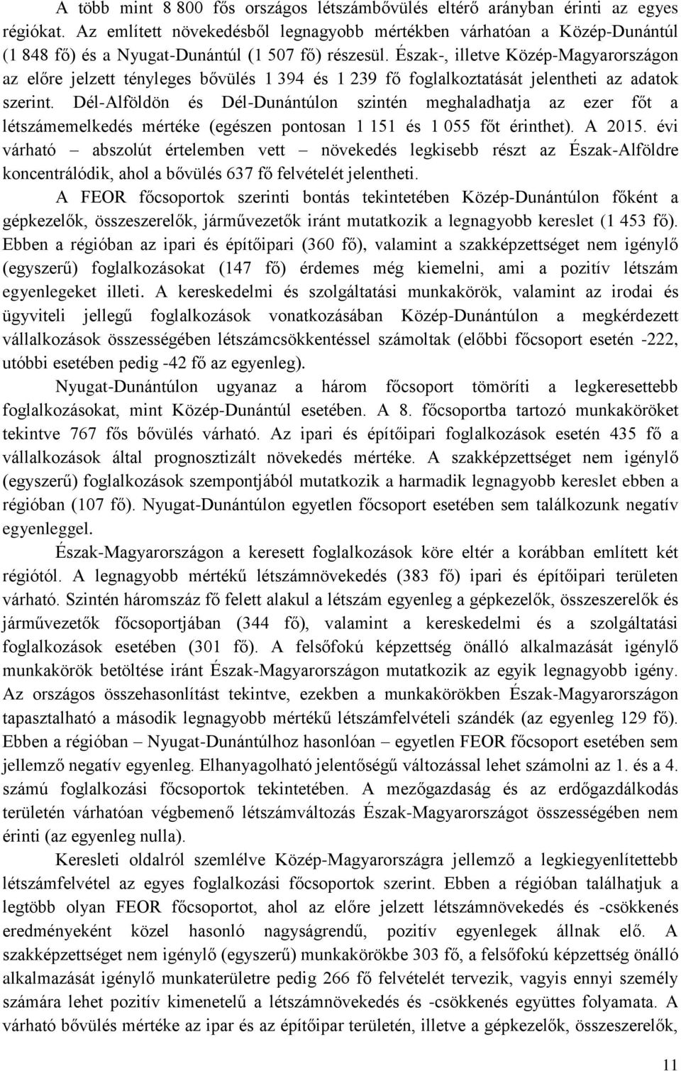 Észak-, illetve Közép-Magyarországon az előre jelzett tényleges bővülés 1 394 és 1 239 fő foglalkoztatását jelentheti az adatok szerint.