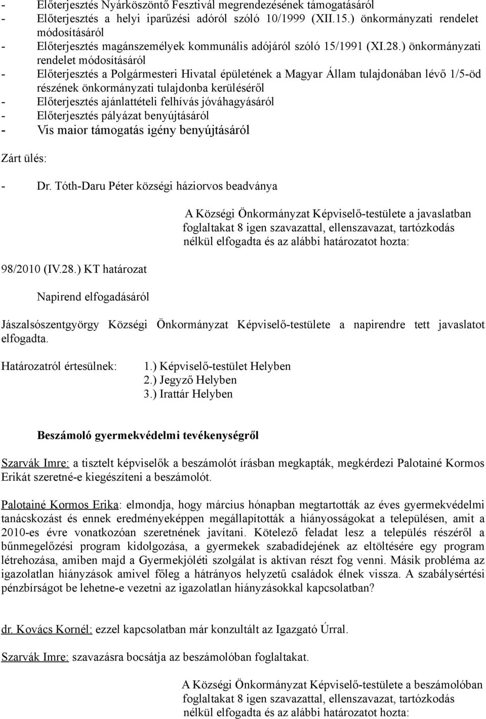 ) önkormányzati rendelet módosításáról - Előterjesztés a Polgármesteri Hivatal épületének a Magyar Állam tulajdonában lévő 1/5-öd részének önkormányzati tulajdonba kerüléséről - Előterjesztés
