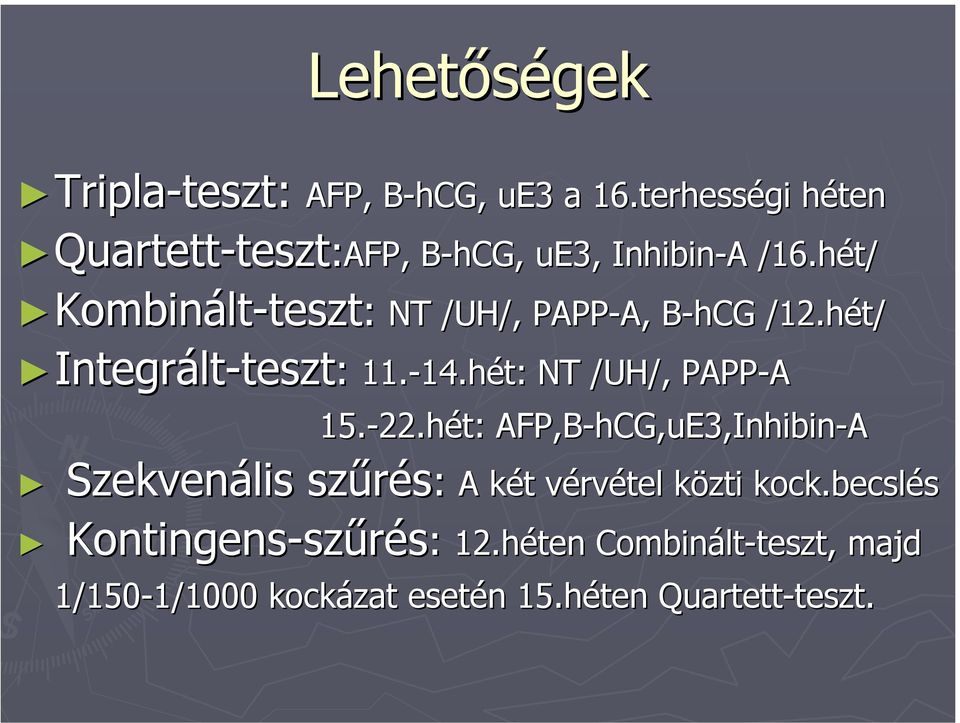 hét/ teszt: NT /UH/, PAPP-A, A, B-hCG /12.hét/ 11.-14.hét: 14.hét: NT /UH/, PAPP-A 15.-22.