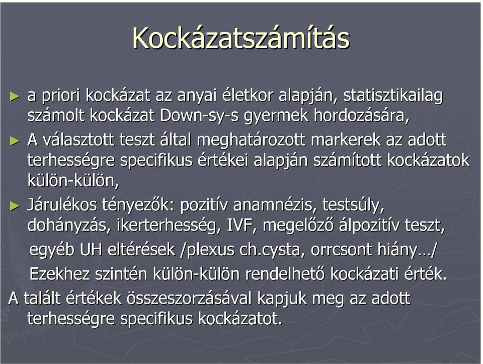 tényezők: pozitív anamnézis, testsúly, dohányzás, ikerterhesség, IVF, megelőző álpozitív teszt, egyéb UH eltérések /plexus/ ch.