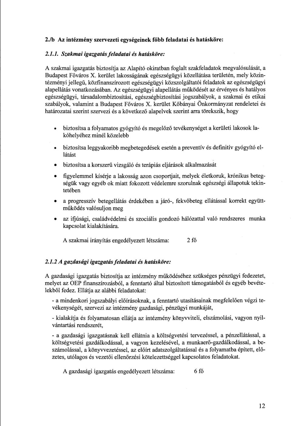 kerület lakosságának egészségügyi közellátása területén, mely közintézményi jellegű, közfinanszírozott egészségügyi közszolgáltatói feladatok az egészségügyi alapellátás vonatkozásában.