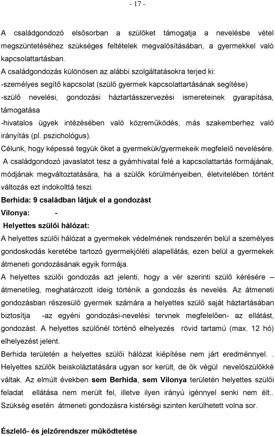 gyarapítása, támogatása -hivatalos ügyek intézésében való közreműködés, más szakemberhez való irányítás (pl. pszichológus).