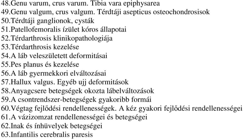 A láb gyermekkori elváltozásai 57.Hallux valgus. Egyéb ujj deformitások 58.Anyagcsere betegségek okozta lábelváltozások 59.