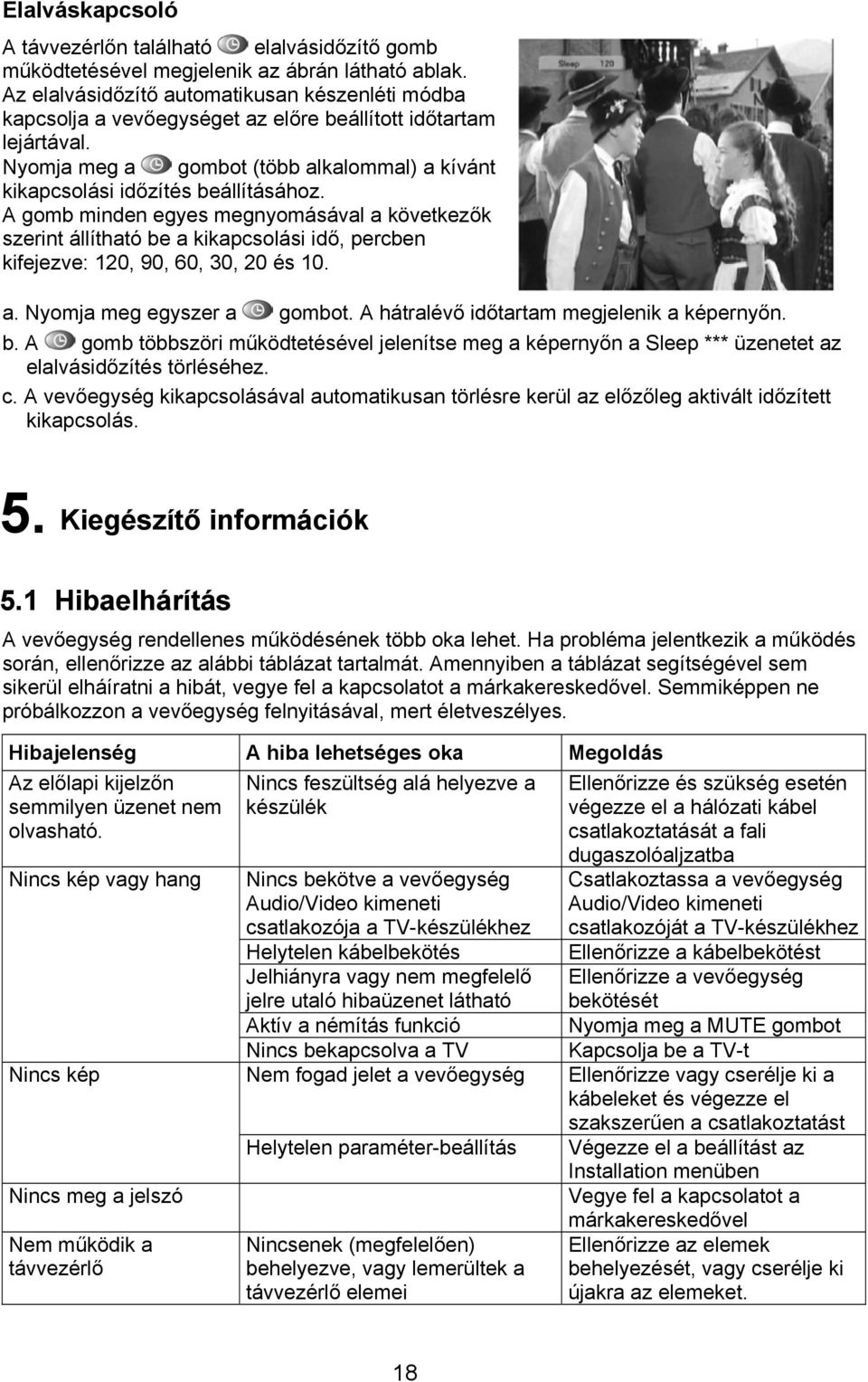 A gomb minden egyes megnyomásával a következők szerint állítható be a kikapcsolási idő, percben kifejezve: 120, 90, 60, 30, 20 és 10. a. Nyomja meg egyszer a gombot.