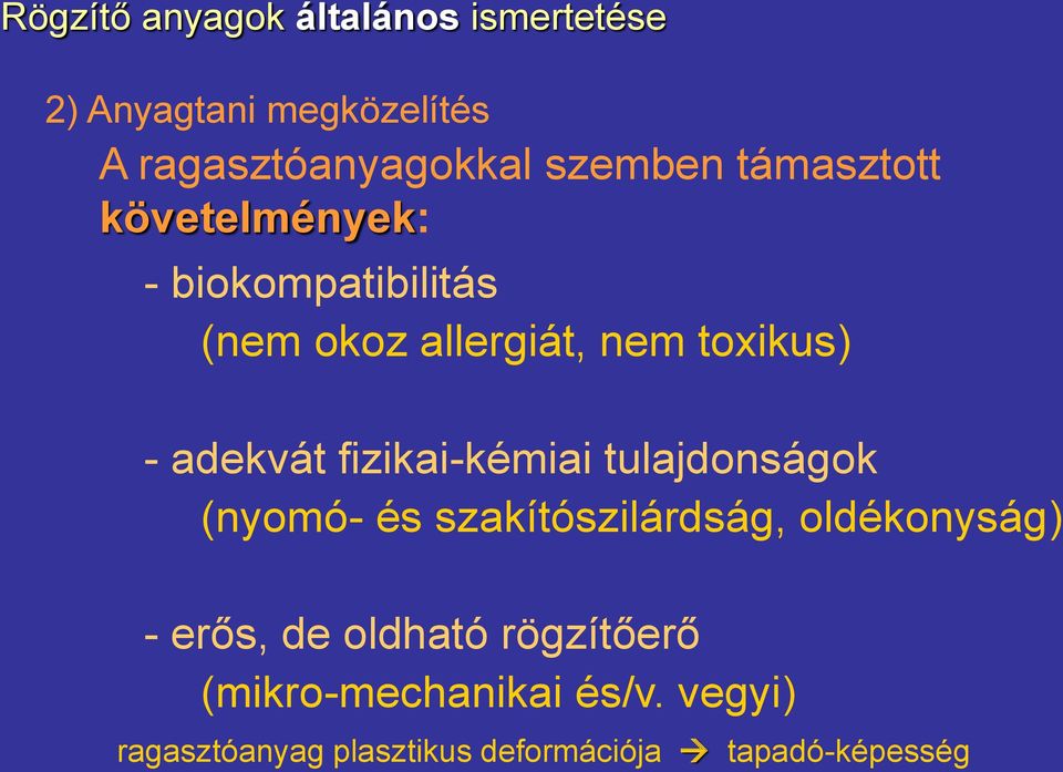 fizikai-kémiai tulajdonságok (nyomó- és szakítószilárdság, oldékonyság) - erős, de oldható