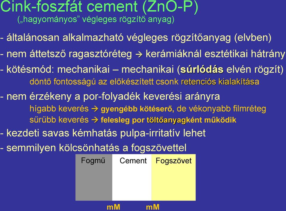 retenciós kialakítása - nem érzékeny a por-folyadék keverési arányra hígabb keverés gyengébb kötéserő, de vékonyabb filmréteg sűrűbb keverés