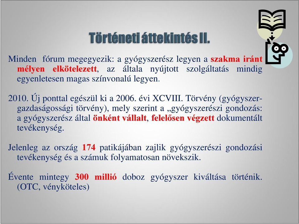 Törvény (gyógyszergazdaságossági törvény), mely szerint a gyógyszerészi gondozás: a gyógyszerész által önként vállalt, felelősen végzett