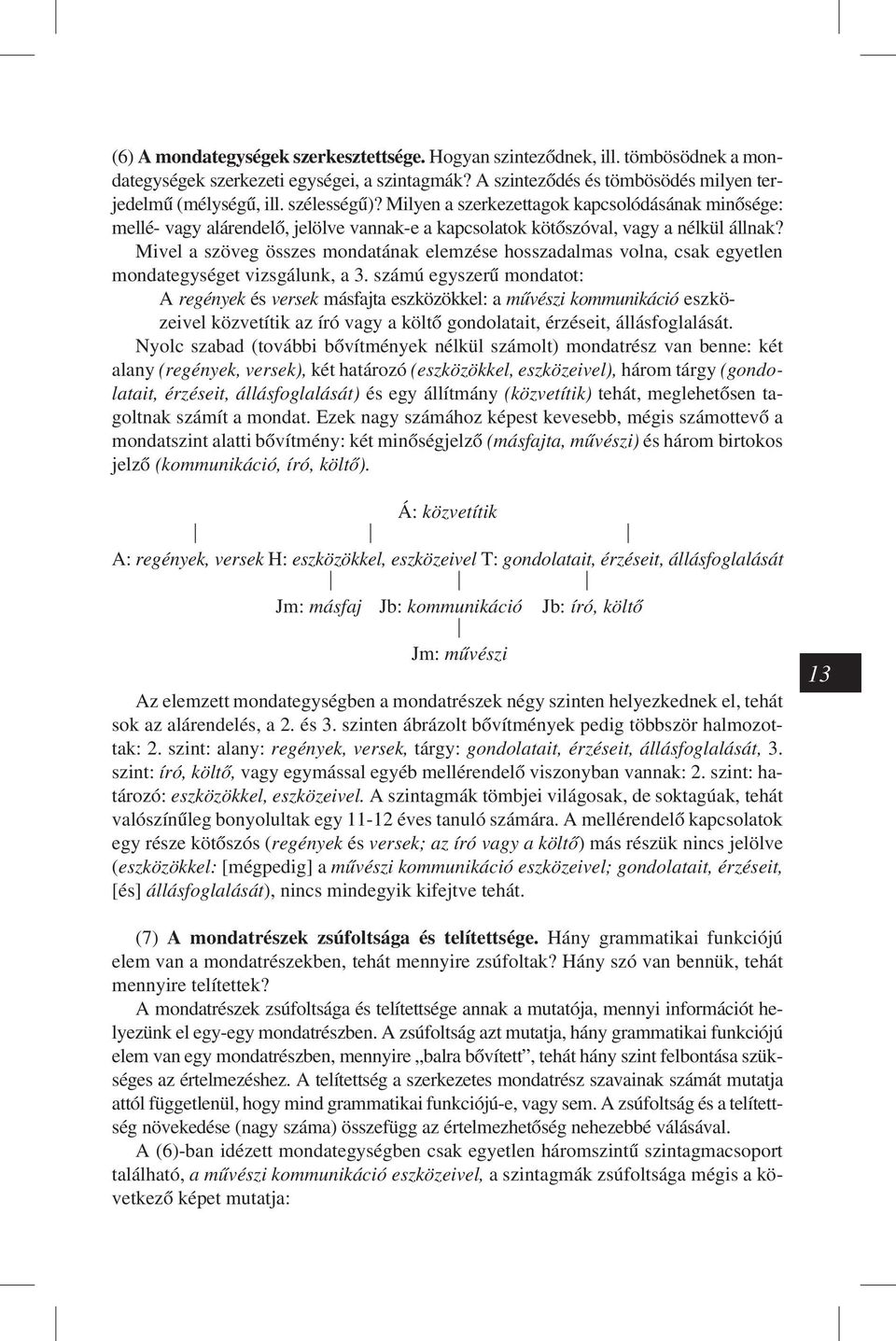 Mivel a szöveg összes mondatának elemzése hosszadalmas volna, csak egyetlen mondategységet vizsgálunk, a 3.