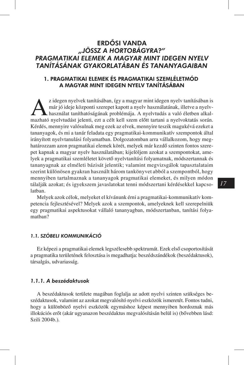kapott a nyelv használatának, illetve a nyelvhasználat taníthatóságának problémája.