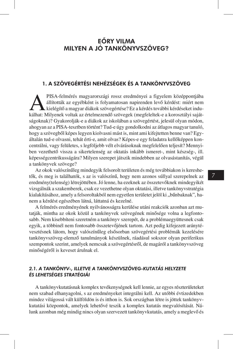 Ez a kérdés további kérdéseket indukálhat: Milyenek voltak az értelmezendõ szövegek (megfeleltek-e a korosztályi sajátságoknak)?